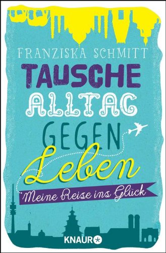 Rezension: Tausche Alltag gegen Leben von Franziska Schmitt