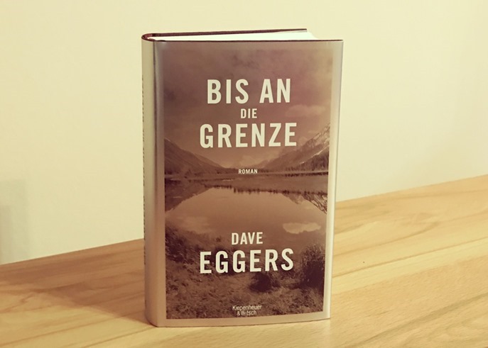 Rezension: Bis an die Grenze von Dave Eggers